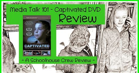 Home Grown Hearts Academy Homeschool Blog Media Talk 101 Captivated