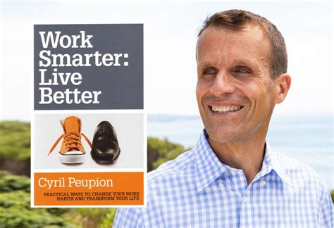 Great Ideas Work Smarter Live Better By Cyril Peupion Interview