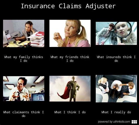 Claim process for job insurance. Insurance claims adjuster, What people think I do, What I really do meme image - uthinkido.com ...