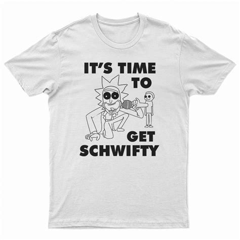 Get It Now Its Time To Get Schwifty Rick And Morty T Shirt For Unisex