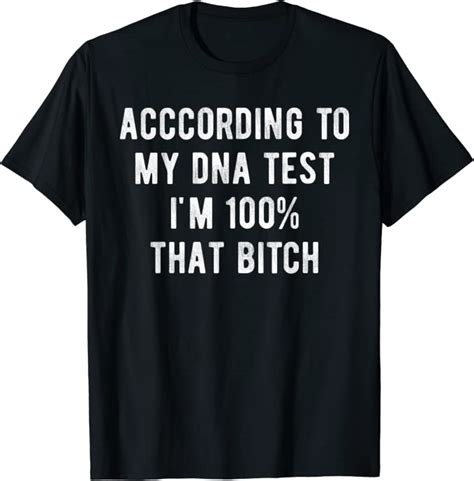 Funny Dna Test Saying 100 That Bitch Sarcastic Meme T Shirt Amazon