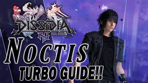 noctis turbo guide dissidia final fantasy nt dffac dffnt youtube