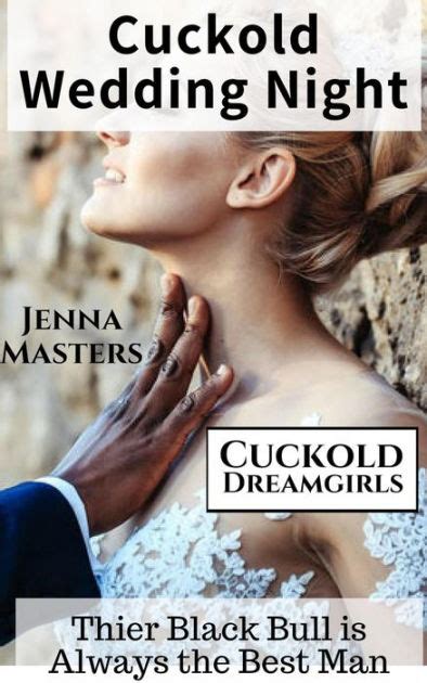 Cuckold Wedding Night Their Black Bull Is Always The Best Man Cuckold Dreamgirls By Jenna
