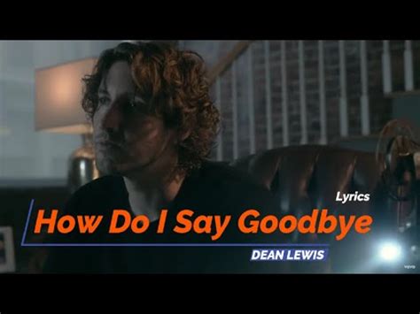 How Do I Say Goodbye Lyrics Dean Lewis Youtube