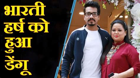 Bharti Singh And Haarsh Limbachiyaa Diagnosed With Dengue Youtube