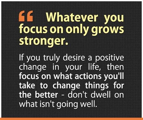 Remember That Whatever You Focus On Only Grows Stronger Concentrate