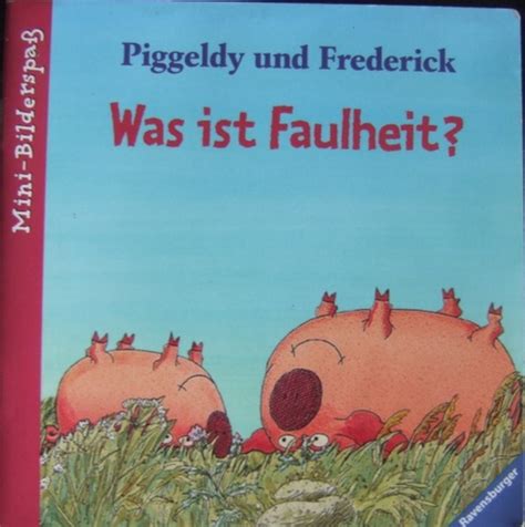 Es gibt viele arten von regen: Piggeldy und Frederick. Was ist Faulheit?