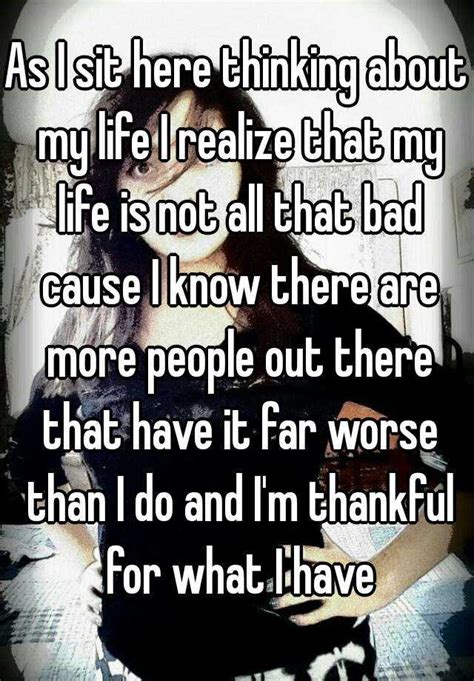 As I Sit Here Thinking About My Life I Realize That My Life Is Not All