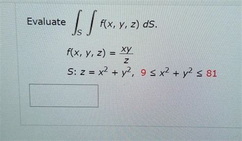 solved evaluate f x y z ds s f x y z xy z s z x2