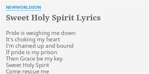 Sweet Holy Spirit Lyrics By Newworldson Pride Is Weighing Me