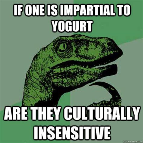 If One Is Impartial To Yogurt Are They Culturally Insensitive