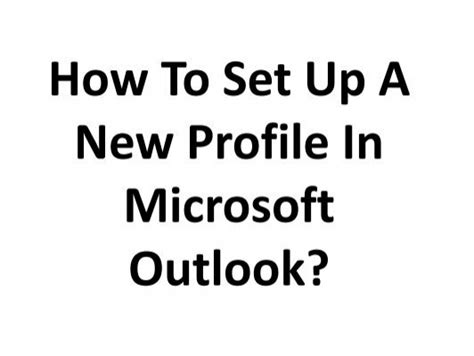 Easy Steps To Set Up A New Profile In Microsoft Outlook
