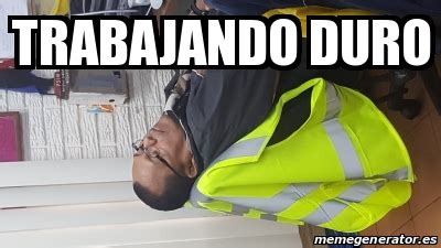 Meme Personalizado Trabajando Duro 31587945