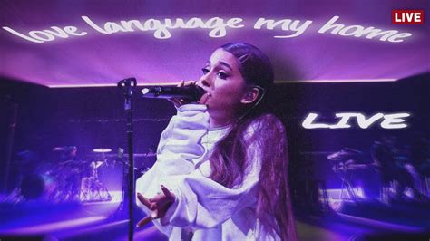 love language my home ariana grande live concept youtube