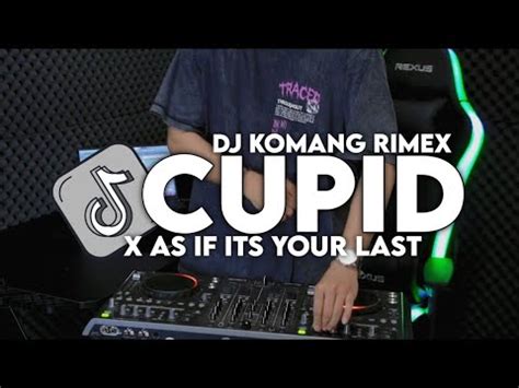 Dj As If Its Your Last X Cupid Jedag Jedug Viral Tiktok Terbaru Dj Komang Rimex Dj Cupid