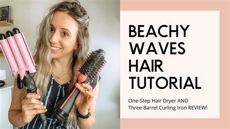 Beachy Waves Hair Tutorial Plus One Step Hair Dryer And Three Barrel