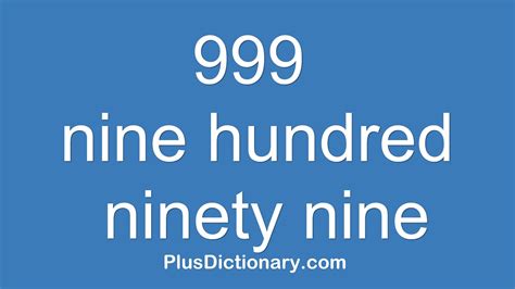 How To Pronounce Or Say Nine Hundred Ninety Nine 999 Pronunciation