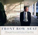 Front Row Seat: A Photographic Portrait of the Presidency of George W ...