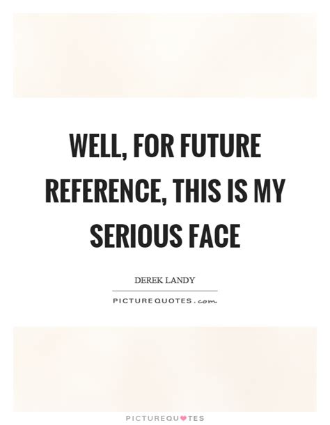 Serious Face Quotes And Sayings Serious Face Picture Quotes