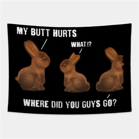 My Butt Hurts Chocolate Bunny Easter Funny My Butt Hurts Chocolate Bunny Easter Tapestry