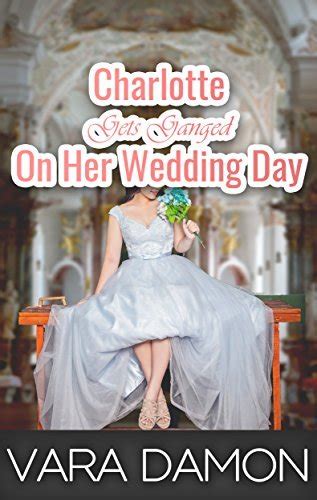 Charlotte Gets Ganged On Her Wedding Day Ganging Size Cuckold