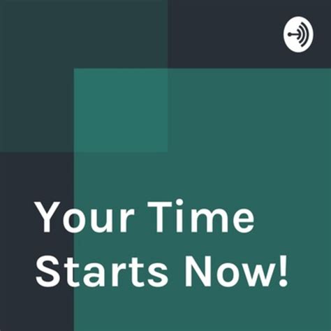 Your Time Starts Now Podcast On Spotify