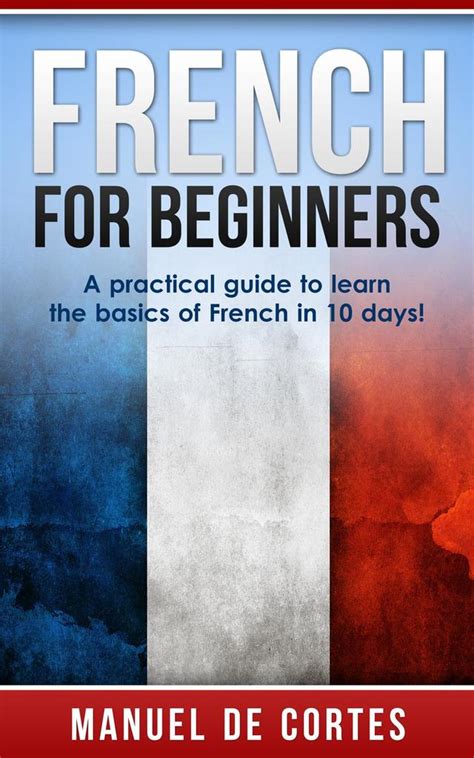 French For Beginners: A Practical Guide to Learn the Basics of French ...