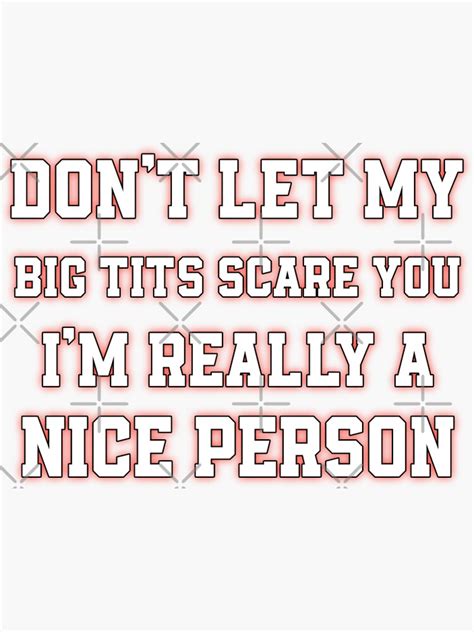 Dont Let My Big Tits Scare You I Am Really A Nice Person Sticker For Sale By Sukhendu12