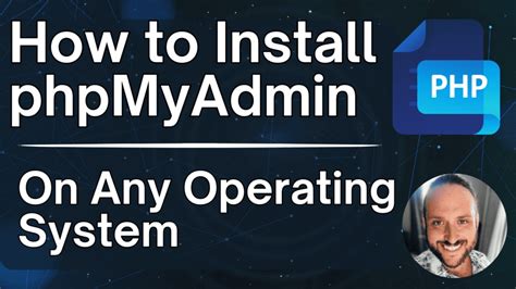 How To Install Phpmyadmin On Any Operating System A Step By Step Guide