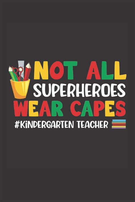 Not All Superheroes Wear Capes Kindergarten Teacher Funny Notebook I