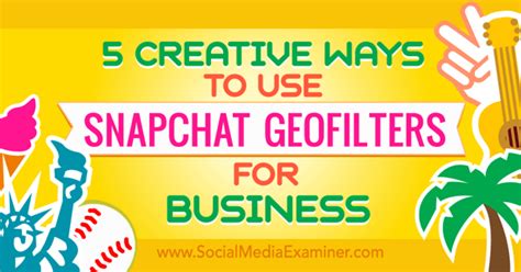 Creative Ways To Use Snapchat Geofilters For Business