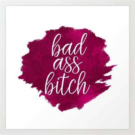Bad Ass Bitch Art Print By Loviemcsnark Society6