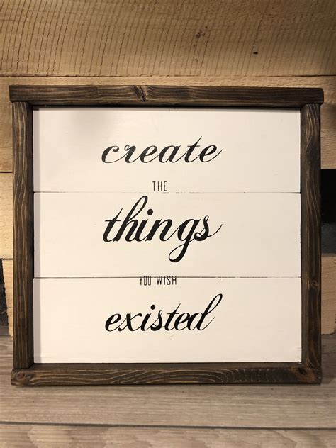 A Sign That Says Create The Things You Wish Excited