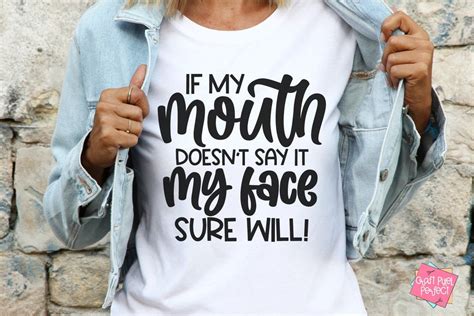 If My Mouth Doesnt Say It My Face Sure Will Sarcastic Saying Svg