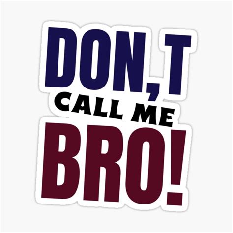 Dont Call Me Bro Sticker By Nimna Rasoj Redbubble