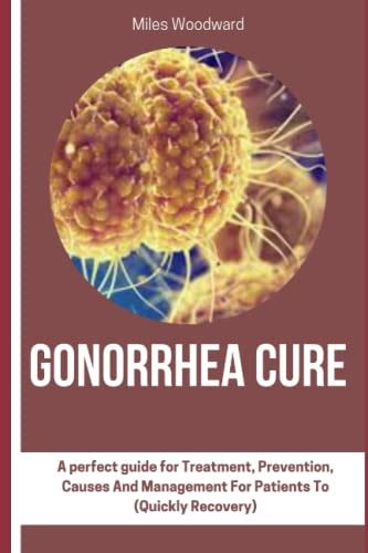 Gonorrhea Cure A Perfect Guide For Treatment Prevention Causes And
