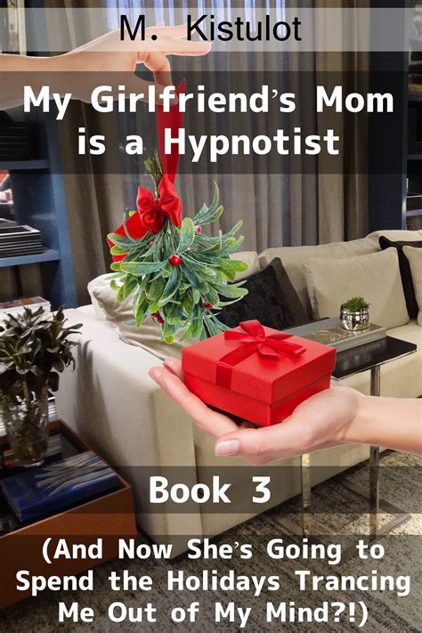 My Girlfriends Mom Is A Hypnotist By M Kistulot Goodreads