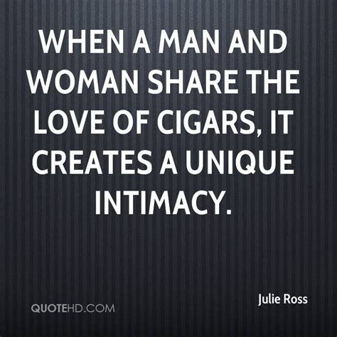 When A Man And Woman Share The Love Of Cigars It Creates A Unique Intimacy Cigar Quotes