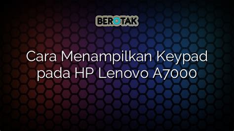 √ Cara Menampilkan Keypad Pada Hp Lenovo A7000