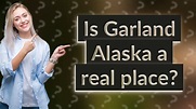 Is Garland Alaska a real place? - YouTube