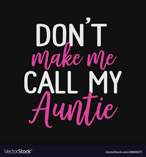 Dont Make Me Call My Auntie Royalty Free Vector Image