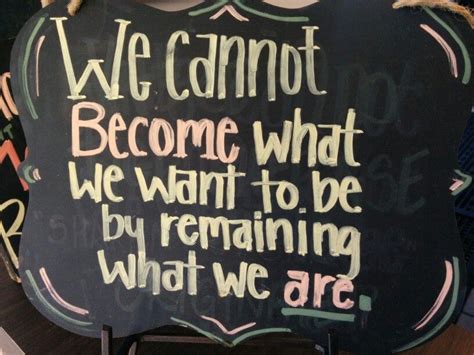 We Cannot Become What We Want To Be By Remaining What We Are Life Map