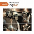 Big Star - Playlist: The Very Best of Big Star (1972-2005) Album ...