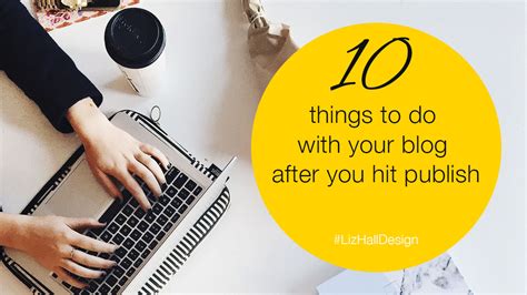 10 Things To Do With Your Blog After You Hit Publish Liz Hall Design