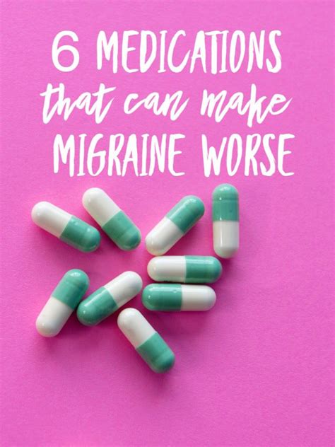 6 Medications That Can Make Migraine Worse Migraines Remedies