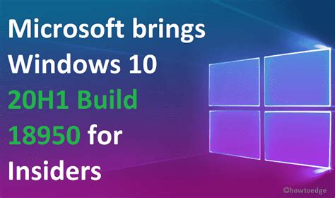 Microsoft Brings Windows 10 20h1 Build 18950 For Insiders Howtoedge