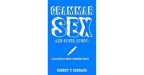 Grammar Sex And Other Stuff A Collection Of Mostly Humorous Essays