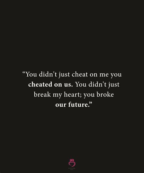You Didn T Just Cheat On Me You Cheated On Us Love Quotes Funny You Cheated Betrayal Quotes