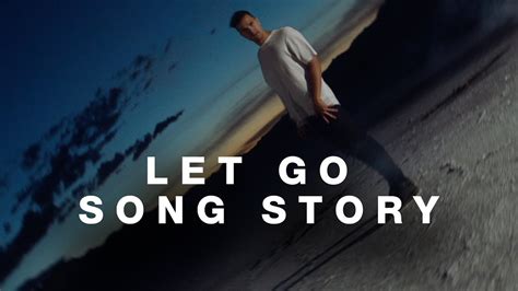 Let Go Song Story Youtube