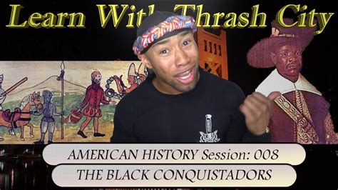 American History Session 008 The Black Conquistadors Youtube